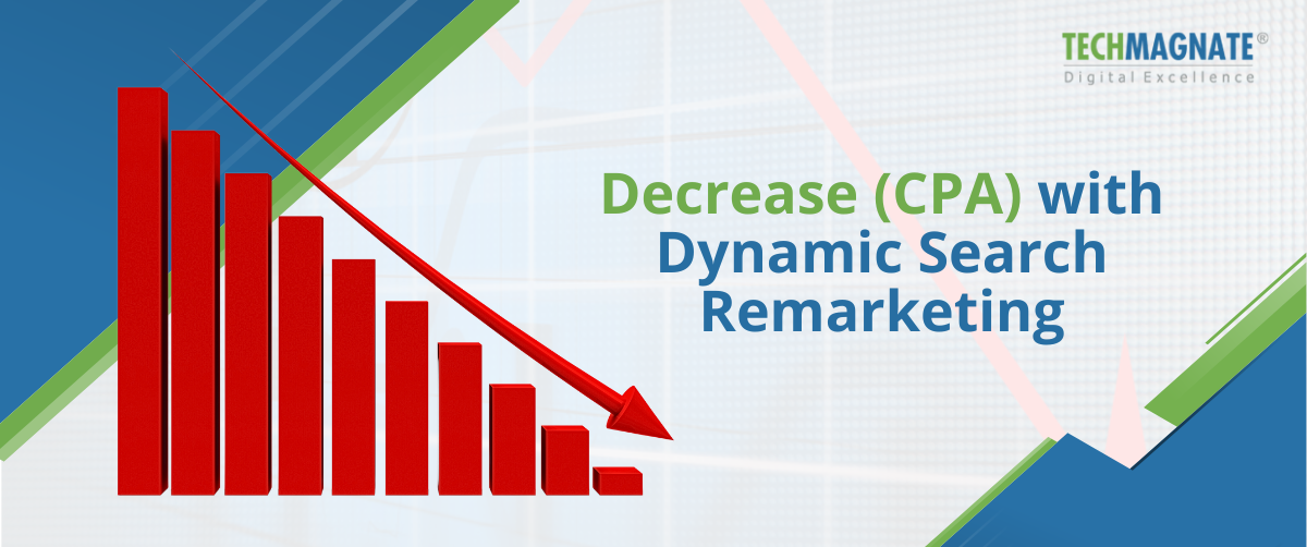 Decrease (CPA) with Dynamic Search Remarketing